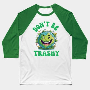 Don't Be Trashy Baseball T-Shirt